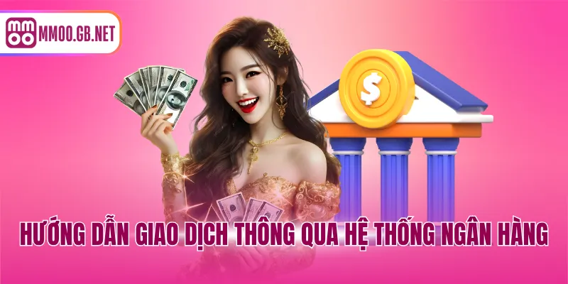 Hướng dẫn giao dịch thông qua hệ thống ngân hàng